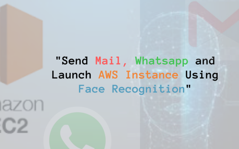 使用人脸识别将消息发送到Mail、Whatsapp并启动AWS实例